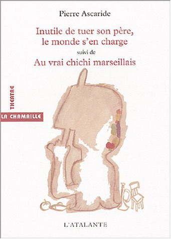 Inutile de tuer son père, le monde s'en charge. Au vrai chichi marseillais