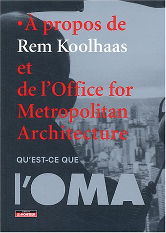A propos de Rem Koolhaas et de l'Office for metropolitan architecture : qu'est-ce que l'OMA
