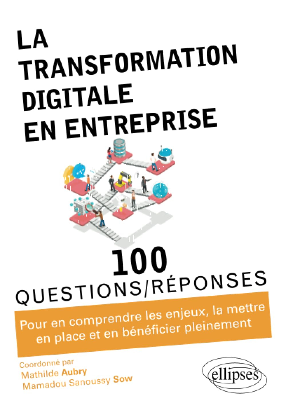 La transformation digitale en entreprise : 100 questions-réponses : pour en comprendre les enjeux, l