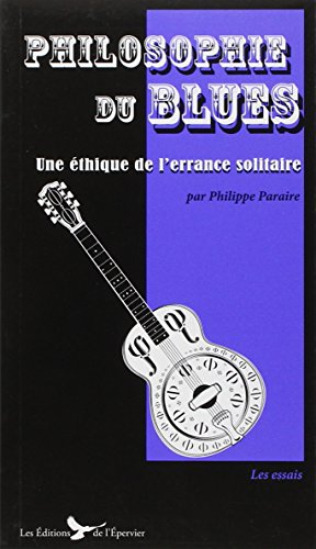 Philosophie du blues : une éthique de l'errance solitaire : essai