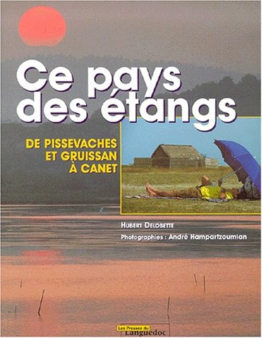 Ce pays des étangs. Vol. 3. De Pissevaches et Gruissan à Canet