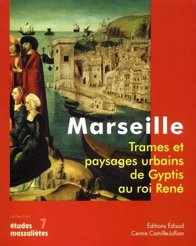Marseille, trames et paysages urbains de Gyptis au roi René : actes du colloque international d'arch