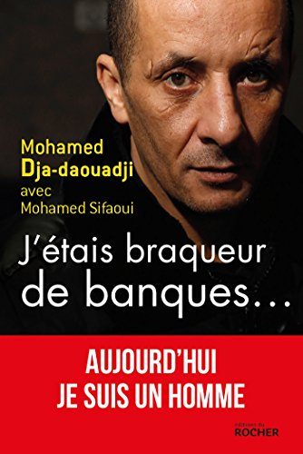 J'étais braqueur de banques... : aujourd'hui je suis un homme