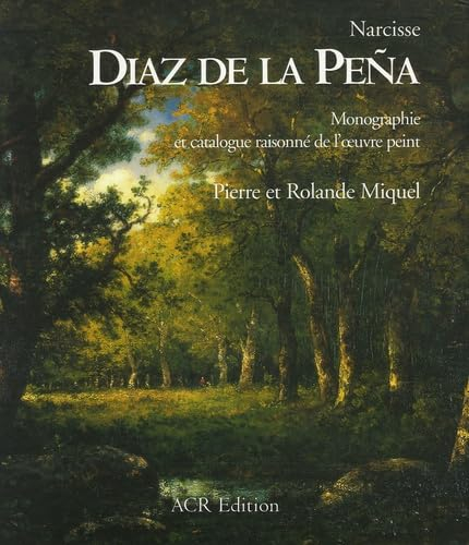 Narcisse Diaz de la Pena : monographie et catalogue raisonné de l'oeuvre peint