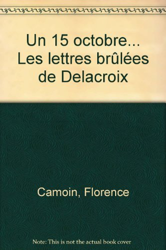 Un 15 octobre... les lettres brûlées de Delacroix