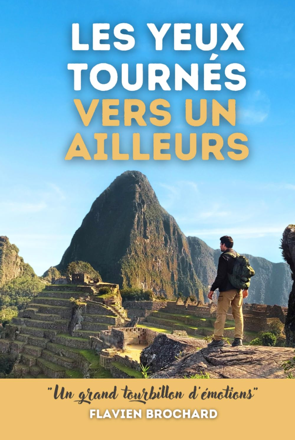 Les yeux tournés vers un ailleurs: Du premier pas au grand saut - récit de voyage