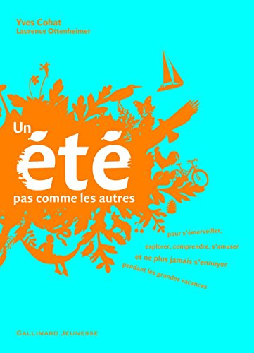 Un été pas comme les autres : pour s'émerveiller, explorer, comprendre, s'amuser et ne plus jamais s