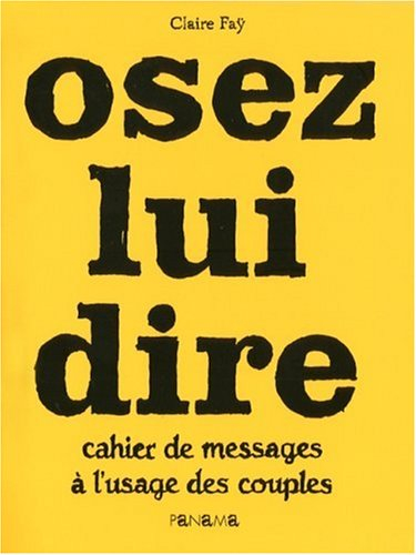 Osez lui dire : cahier de messages à l'usage des couples