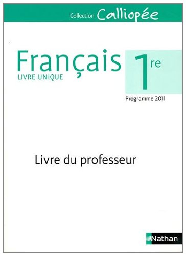 Français 1e : Livre du professeur, programme 2011