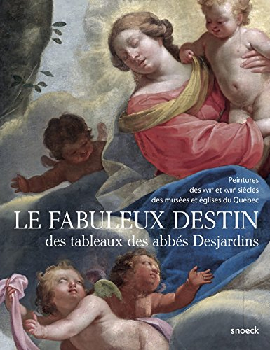 Le fabuleux destin des tableaux des abbés Desjardins : peintures des XVIIe et XVIIIe siècles des mus
