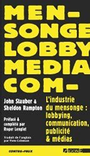 L'industrie du mensonge : relations publiques, lobbying et démocratie