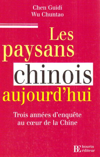 Les paysans chinois aujourd'hui : trois années d'enquête au coeur de la Chine