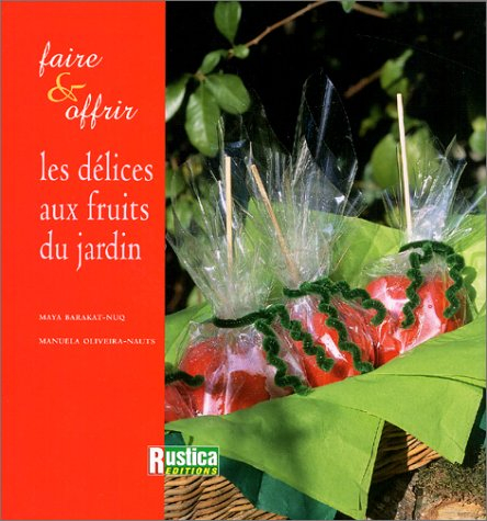 Les délices aux fruits du jardin : faire et offrir
