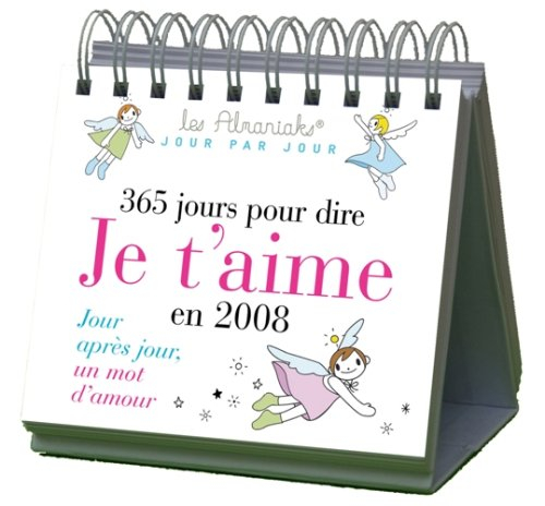 365 jours pour dire je t'aime en 2008 : jour après jour, un mot d'amour