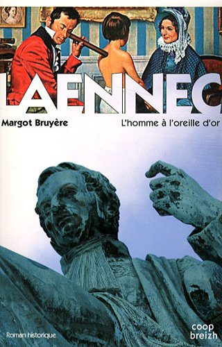 Laennec : l'homme à l'oreille d'or