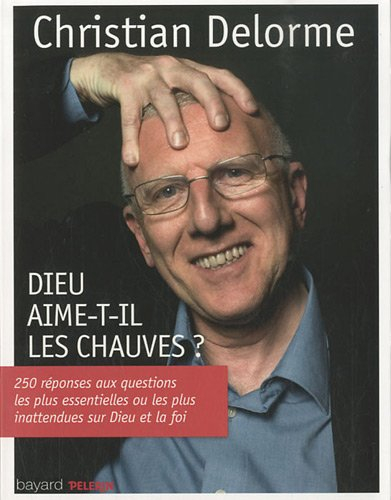 Dieu aime-t-il les chauves ? : 250 réponses aux questions les plus essentielles ou les plus inattend
