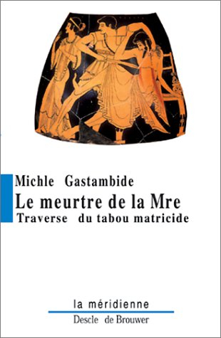 Le meurtre de la mère : traversée du tabou matricide des origines à nos jours