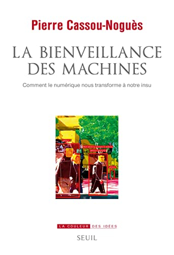 La bienveillance des machines : comment le numérique nous transforme à notre insu