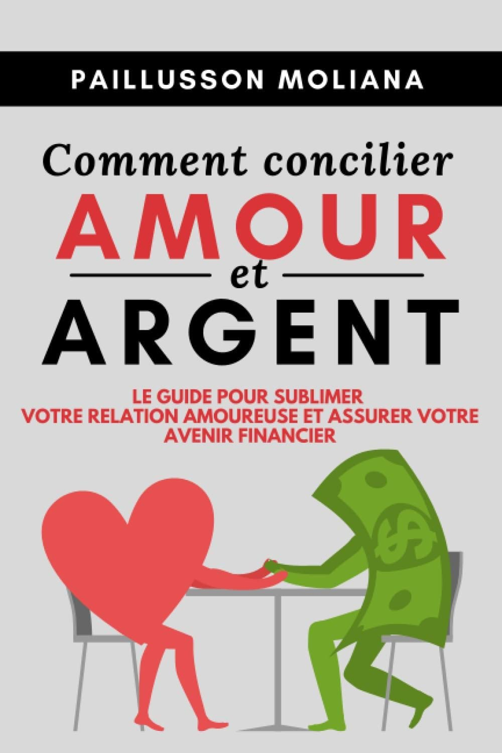 Comment concilier AMOUR et ARGENT: Le guide pour sublimer votre relation amoureuse et assurer votre 