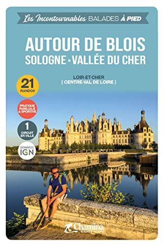 Autour de Blois : Sologne, vallée du Cher (Loir-et-Cher, Centre-Val de Loire) : 22 randos, pratique 