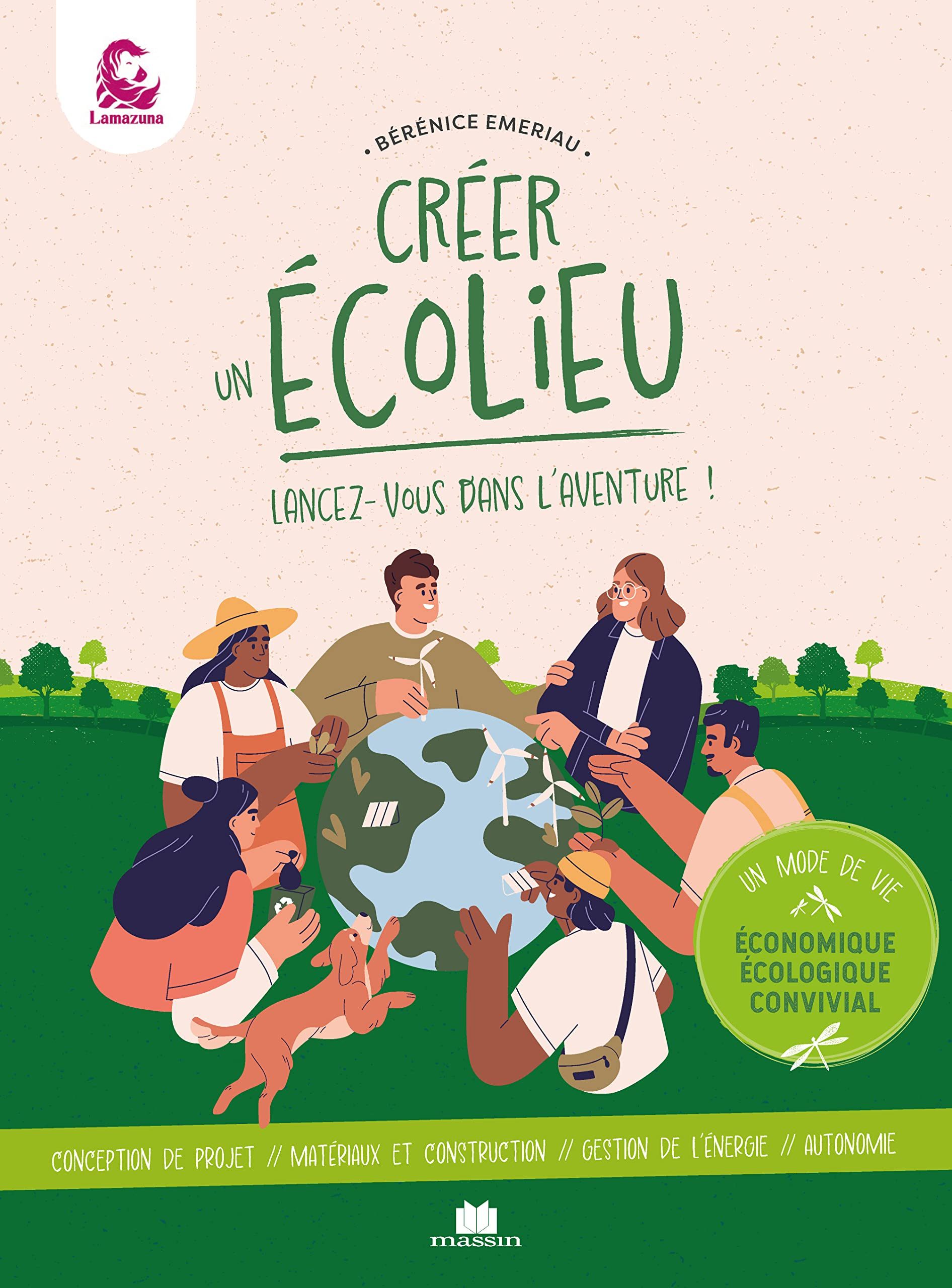 Créer un écolieu, lancez-vous dans l'aventure ! : un mode de vie économique, écologique, convivial :