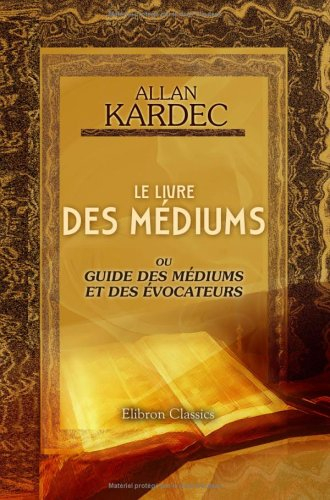 Le livre des médiums ou Guide des médiums et des évocateurs