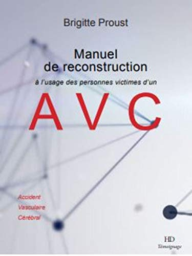 Manuel de reconstruction à l'usage des personnes victimes d'un AVC : accident vasculaire cérébral