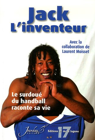 Jack l'inventeur : le surdoué du handball raconte sa vie
