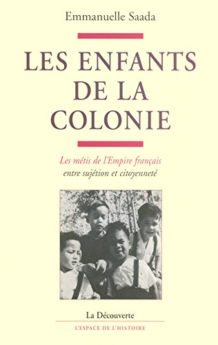 Les enfants de la colonie : les Métis de l'Empire français entre sujétion et citoyenneté