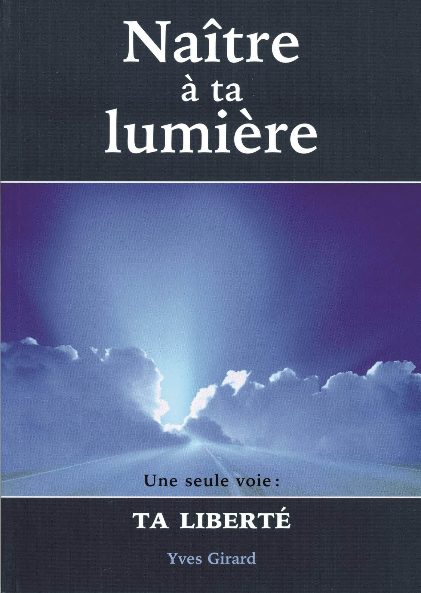 Naître à ta lumière : une seule voie, ta liberté