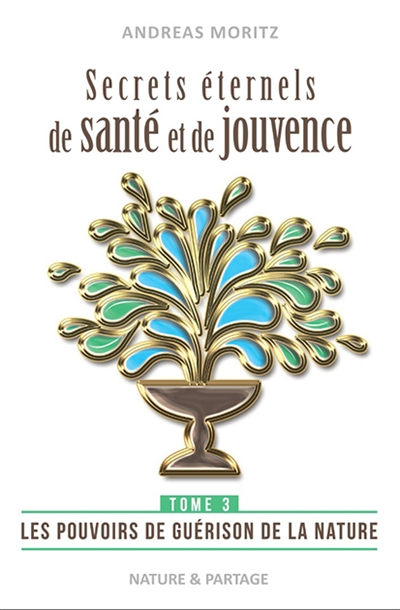 Secrets éternels de santé et de jouvence : libérez le pouvoir naturel de guérison qui sommeille en v