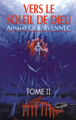 Vers le soleil de Dieu. Vol. 2. Messages de l'Au-delà christique