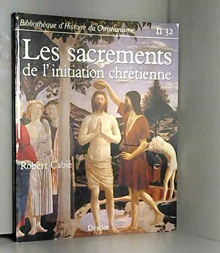 Les sacrements de l'initiation chrétienne : baptême, confirmation, première communion