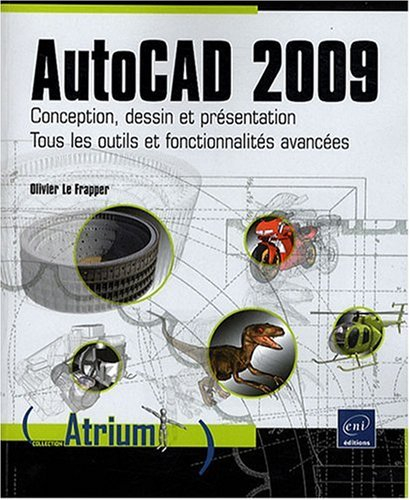 AutoCAD 2009 : conception, dessin et présentation : tous les outils et fonctionnalités avancées