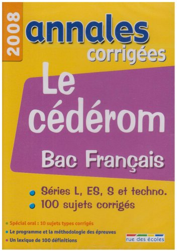 Le cédérom bac français 2008 : séries L, EX, S et techno., 100 sujets corrigés