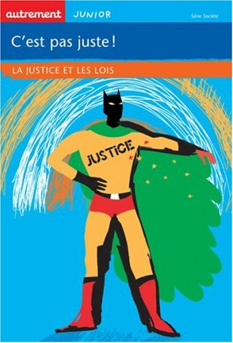 C'est pas juste ! : la justice et les lois