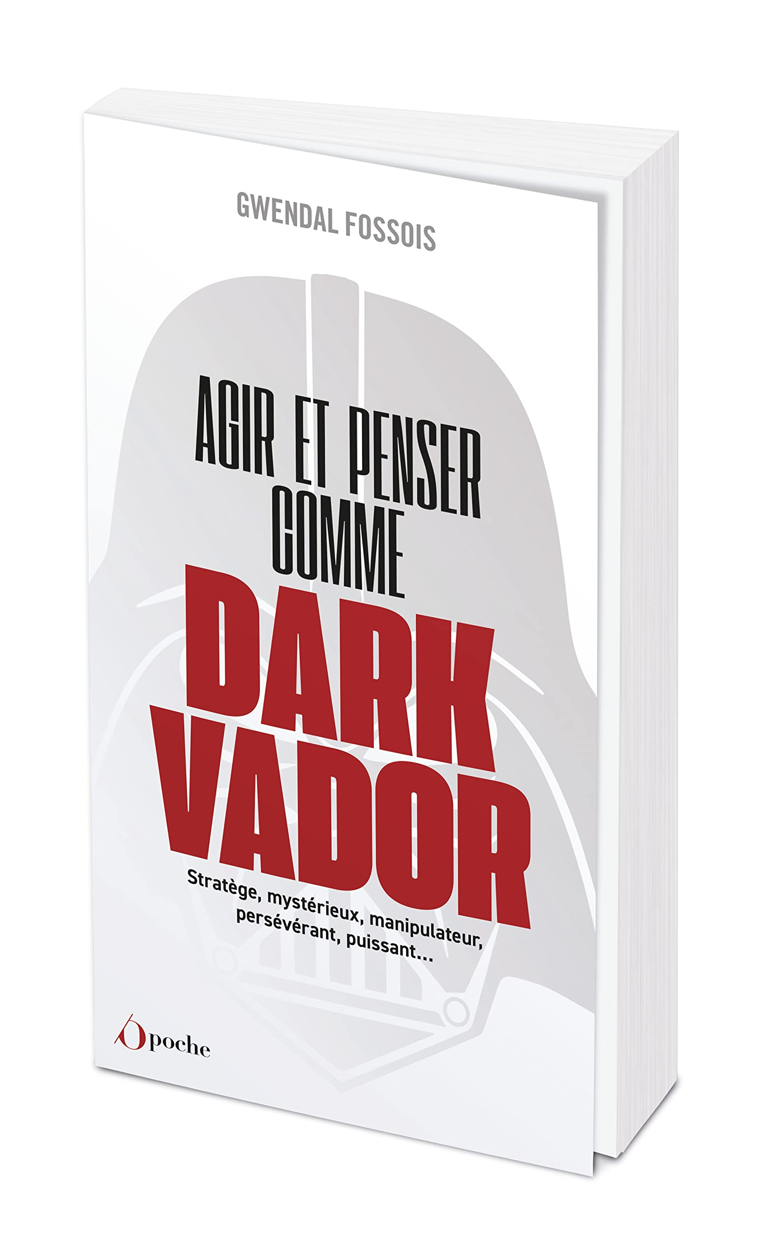 Agir et penser comme Dark Vador : comment être plus heureux tu apprendras : stratège, mystérieux, ma