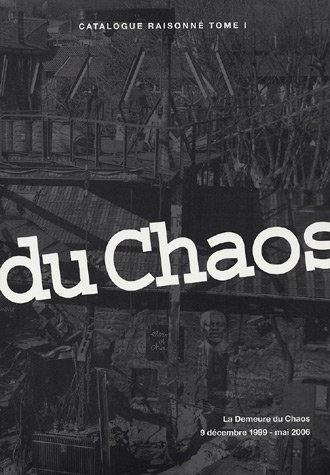 Catalogue raisonné. Vol. 1. La Demeure du chaos : 9 décembre 1999-mai 2006