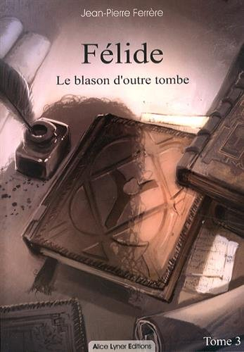 Félide. Vol. 3. Le blason d'outre-tombe