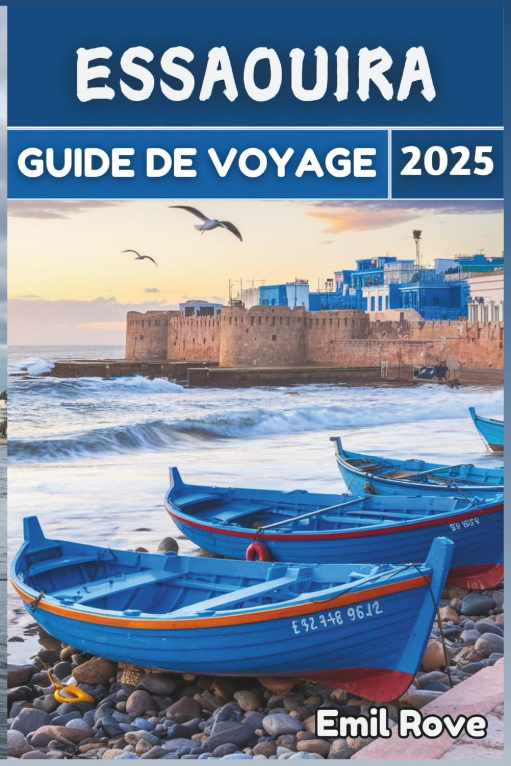 Essaouira Guide de voyage 2025: Au-delà des attentes : le guide ultime pour découvrir Essaouira