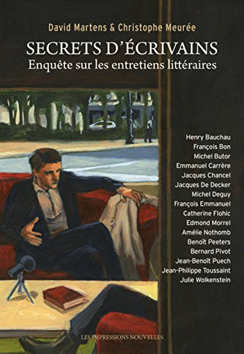Secrets d'écrivains : enquête sur les entretiens littéraires
