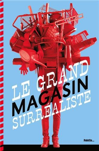 Le grand magasin surréaliste : un catalogue d'objets artistiques non identifiés....