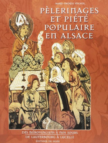 Pèlerinages et piété populaire en Alsace : des Mérovingiens à nos jours, de Lauterbourg à Lucelle