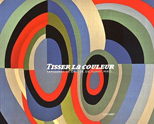 Tisser la couleur : tapisseries de Calder, Delaunay, Miro...