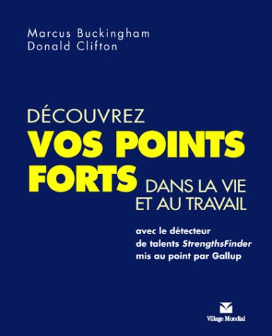 Découvrez vos points forts dans la vie et au travail : avec le détecteur de talents StrengthsFinder