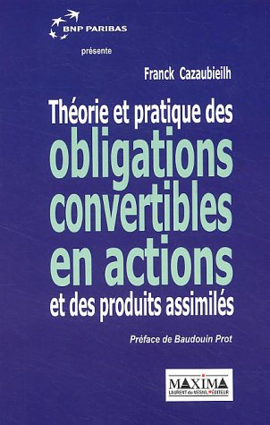 Théorie et pratique des obligations convertibles en actions et des produits assimilés