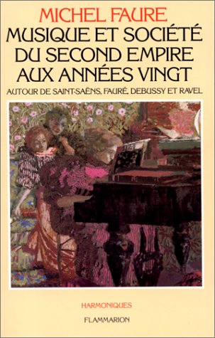 Musique et société du second Empire aux années vingt : autour de Saint-Saëns, Fauré, Debussy et Rave