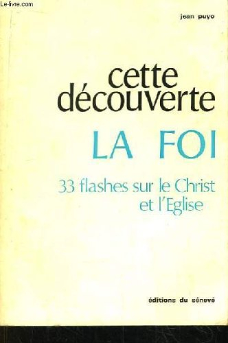 cette découverte la foi 33 flashes sur le christ et l'eglise