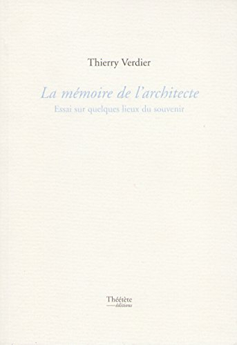 La mémoire de l'architecture : essai sur quelques lieux du souvenir