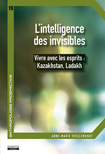 L'intelligence des invisibles : vivre avec les esprits : Kazakhstan, Ladakh